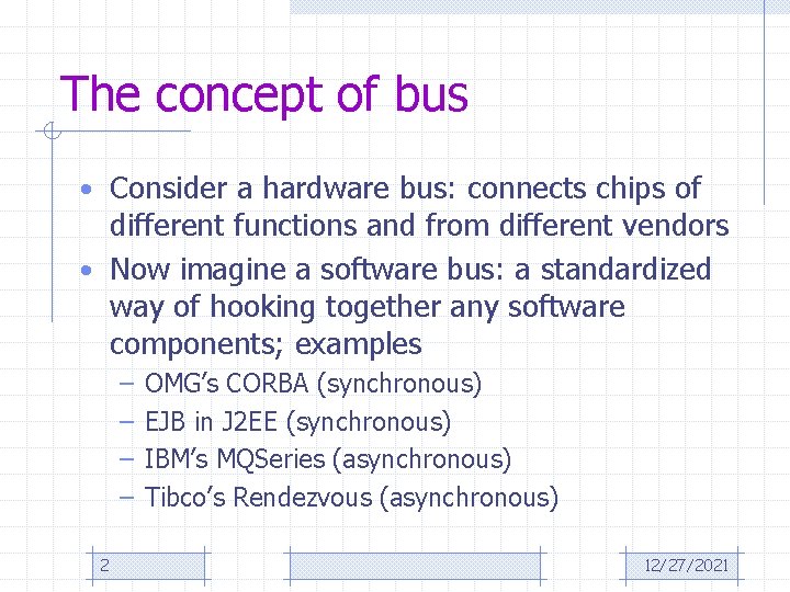 The concept of bus • Consider a hardware bus: connects chips of different functions