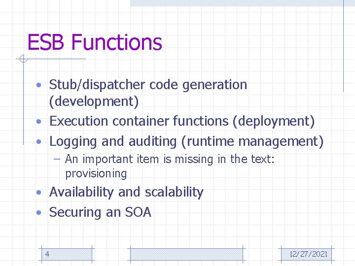 ESB Functions • Stub/dispatcher code generation (development) • Execution container functions (deployment) • Logging