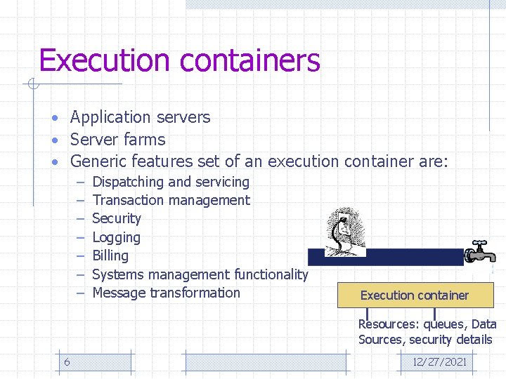 Execution containers • Application servers • Server farms • Generic features set of an