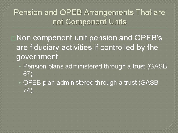 Pension and OPEB Arrangements That are not Component Units �Non component unit pension and