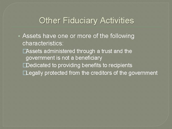 Other Fiduciary Activities • Assets have one or more of the following characteristics: �Assets