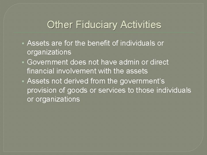 Other Fiduciary Activities • Assets are for the benefit of individuals or organizations •