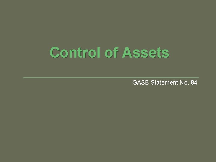Control of Assets GASB Statement No. 84 