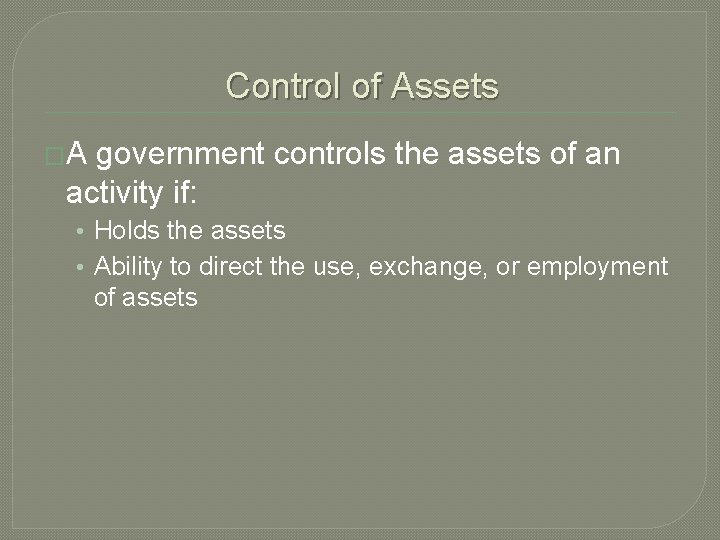 Control of Assets �A government controls the assets of an activity if: • Holds
