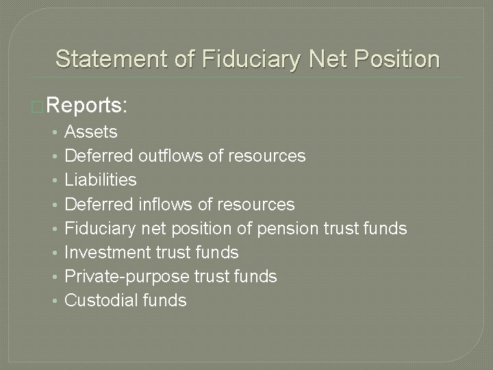 Statement of Fiduciary Net Position �Reports: • • Assets Deferred outflows of resources Liabilities