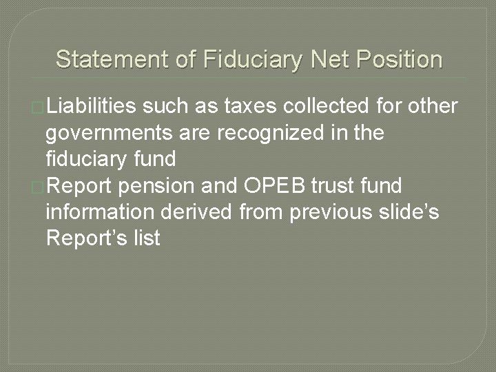 Statement of Fiduciary Net Position �Liabilities such as taxes collected for other governments are