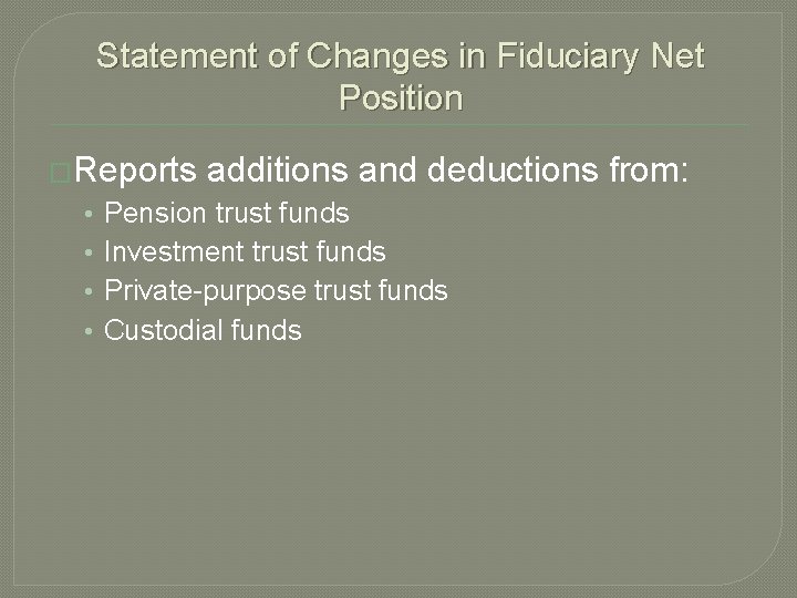 Statement of Changes in Fiduciary Net Position �Reports • • additions and deductions from: