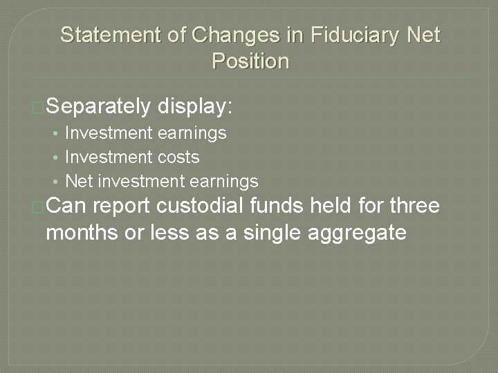 Statement of Changes in Fiduciary Net Position �Separately display: • Investment earnings • Investment