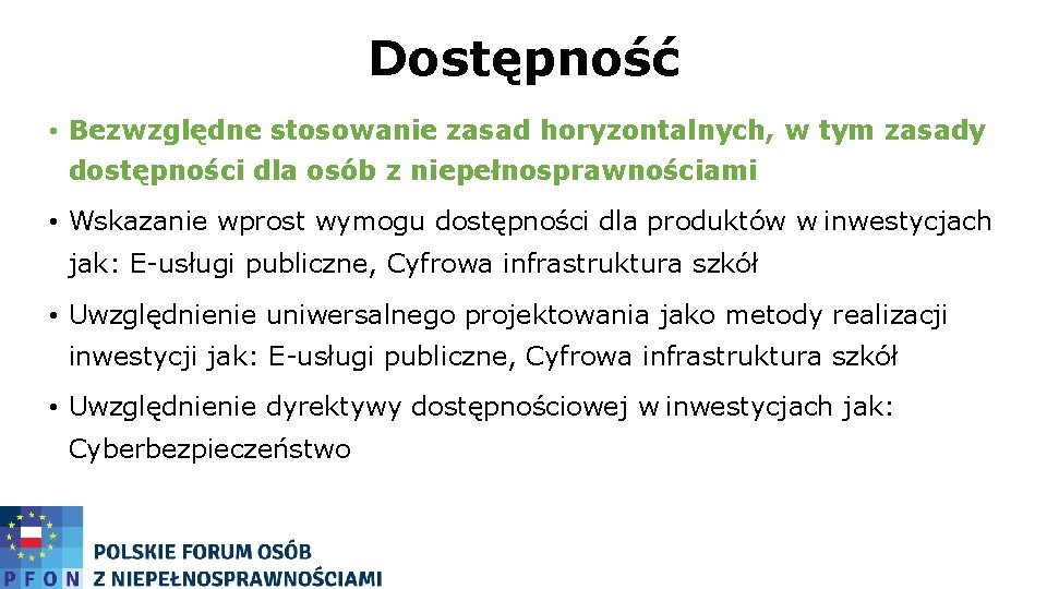 Dostępność • Bezwzględne stosowanie zasad horyzontalnych, w tym zasady dostępności dla osób z niepełnosprawnościami