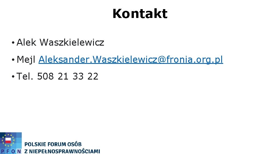 Kontakt • Alek Waszkielewicz • Mejl Aleksander. Waszkielewicz@fronia. org. pl • Tel. 508 21