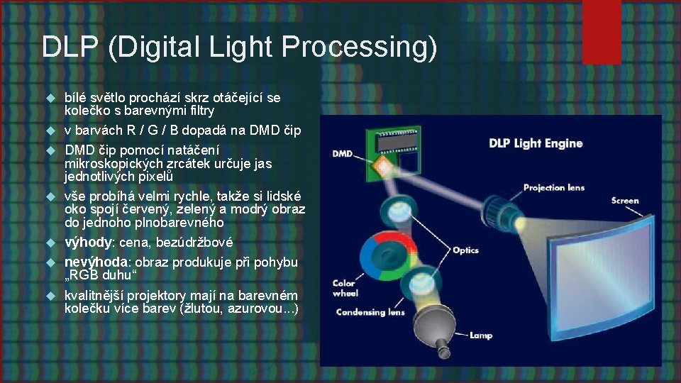 DLP (Digital Light Processing) bílé světlo prochází skrz otáčející se kolečko s barevnými filtry