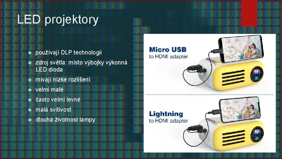 LED projektory používají DLP technologii zdroj světla: místo výbojky výkonná LED dioda mívají nízké