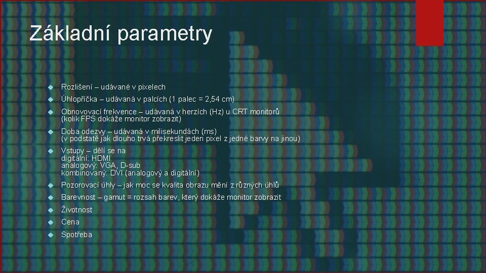 Základní parametry Rozlišení – udávané v pixelech Úhlopříčka – udávaná v palcích (1 palec