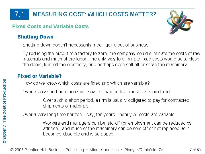 7. 1 MEASURING COST: WHICH COSTS MATTER? Fixed Costs and Variable Costs Shutting Down