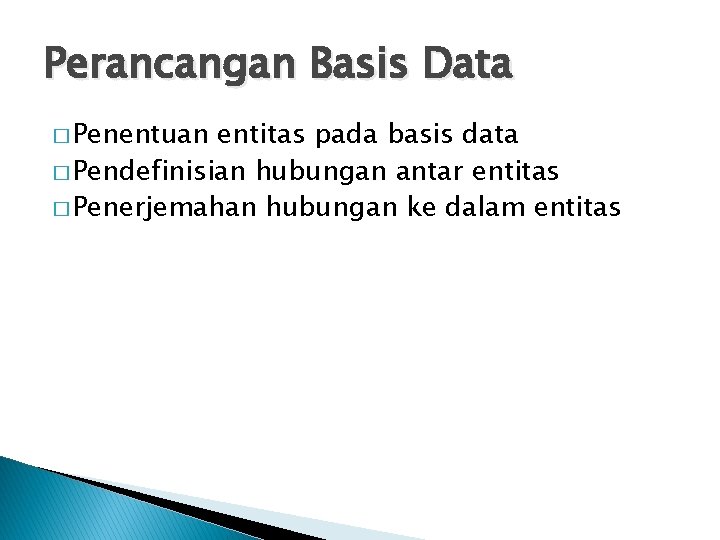 Perancangan Basis Data � Penentuan entitas pada basis data � Pendefinisian hubungan antar entitas