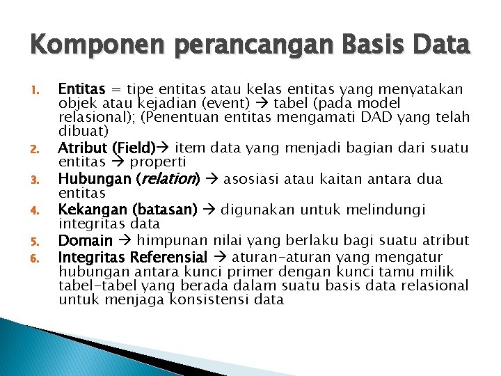 Komponen perancangan Basis Data 1. 2. 3. 4. 5. 6. Entitas = tipe entitas