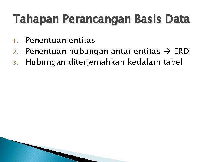 Tahapan Perancangan Basis Data 1. 2. 3. Penentuan entitas Penentuan hubungan antar entitas ERD