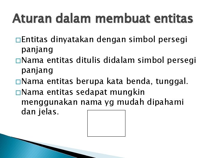 Aturan dalam membuat entitas � Entitas dinyatakan dengan simbol persegi panjang � Nama entitas