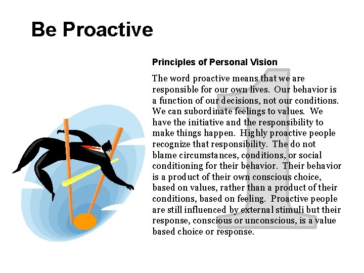 Be Proactive Principles of Personal Vision The word proactive means that we are responsible