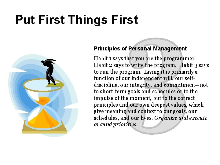 Put First Things First Principles of Personal Management Habit 1 says that you are