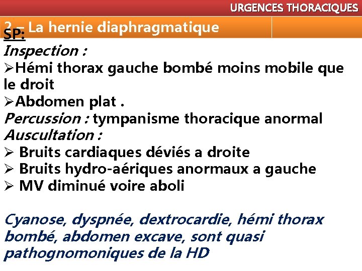 URGENCES THORACIQUES 2 – La hernie diaphragmatique SP: Inspection : ØHémi thorax gauche bombé