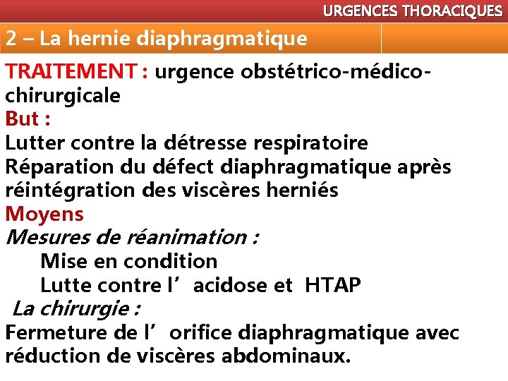 URGENCES THORACIQUES 2 – La hernie diaphragmatique TRAITEMENT : urgence obstétrico-médicochirurgicale But : Lutter