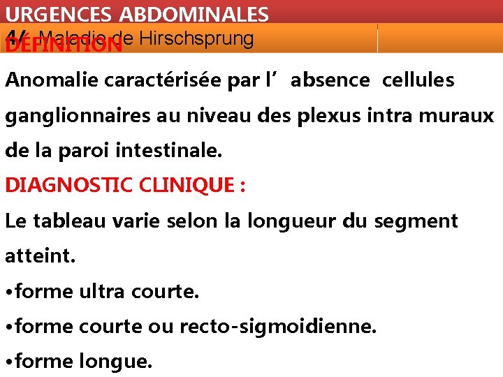 URGENCES ABDOMINALES 4/ Maladie de Hirschsprung DÉFINITION Anomalie caractérisée par l’absence cellules ganglionnaires au