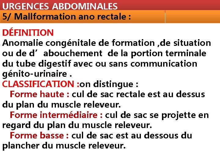 URGENCES ABDOMINALES 5/ Mallformation ano rectale : DÉFINITION Anomalie congénitale de formation , de