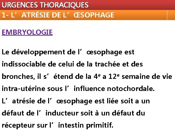 URGENCES THORACIQUES 1 - L’ATRÉSIE DE L’ŒSOPHAGE EMBRYOLOGIE Le développement de l’œsophage est indissociable