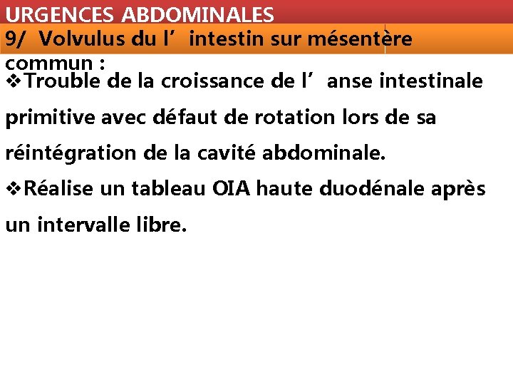 URGENCES ABDOMINALES 9/ Volvulus du l’intestin sur mésentère commun : v. Trouble de la
