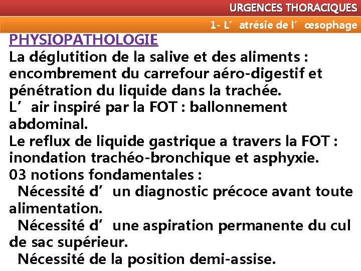 URGENCES THORACIQUES 1 - L’atrésie de l’œsophage PHYSIOPATHOLOGIE La déglutition de la salive et