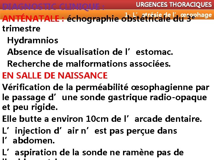 URGENCES THORACIQUES DIAGNOSTIC CLINIQUE : 1 - L’atrésie de l’œsophage ANTÉNATALE : échographie obstétricale