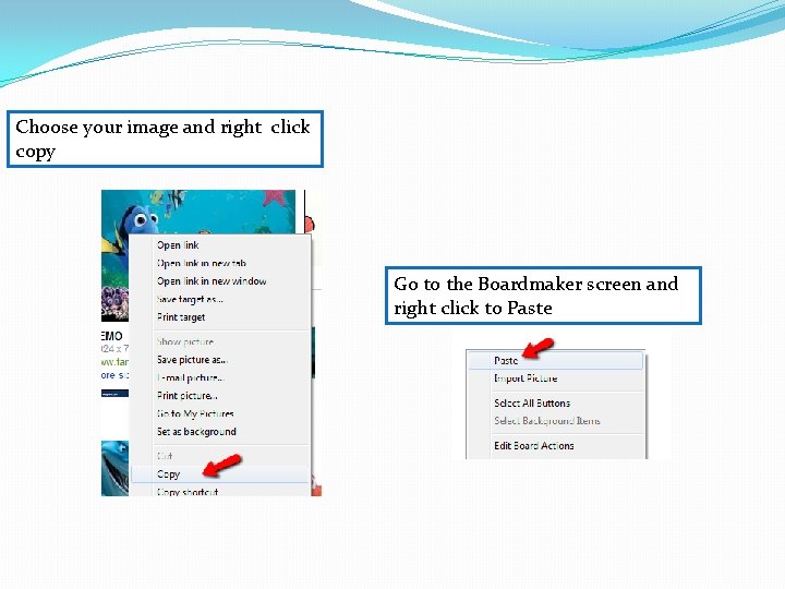 Choose your image and right click copy Go to the Boardmaker screen and right