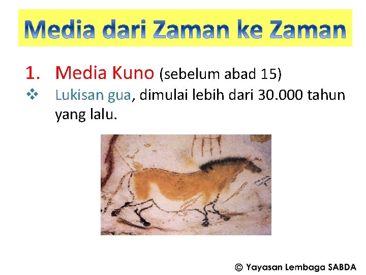 1. Media Kuno (sebelum abad 15) v Lukisan gua, dimulai lebih dari 30. 000