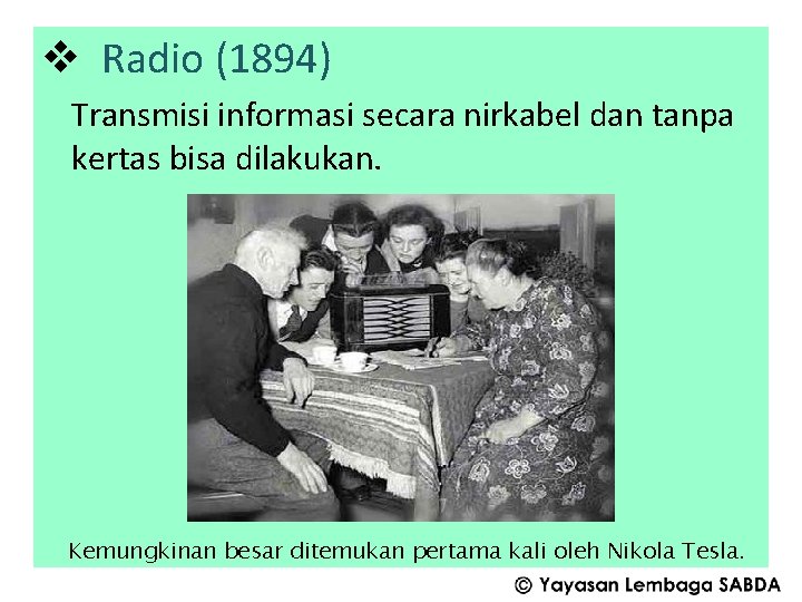 v Radio (1894) Transmisi informasi secara nirkabel dan tanpa kertas bisa dilakukan. Kemungkinan besar