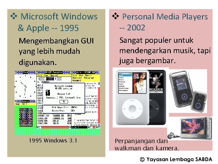 v Microsoft Windows & Apple -- 1995 Mengembangkan GUI yang lebih mudah digunakan. 1995