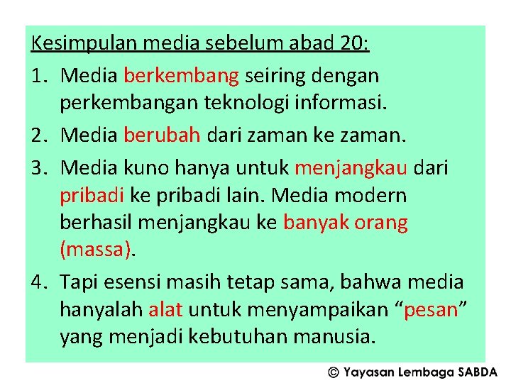 Kesimpulan media sebelum abad 20: 1. Media berkembang seiring dengan perkembangan teknologi informasi. 2.