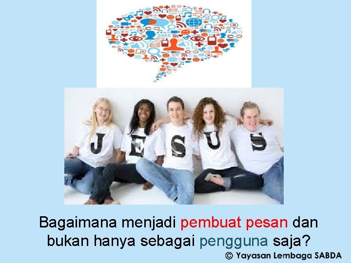 Bagaimana menjadi pembuat pesan dan bukan hanya sebagai pengguna saja? 