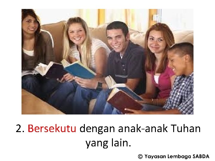 2. Bersekutu dengan anak-anak Tuhan yang lain. 