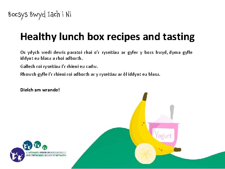Healthy lunch box recipes and tasting Os ydych wedi dewis paratoi rhai o’r ryseitiau