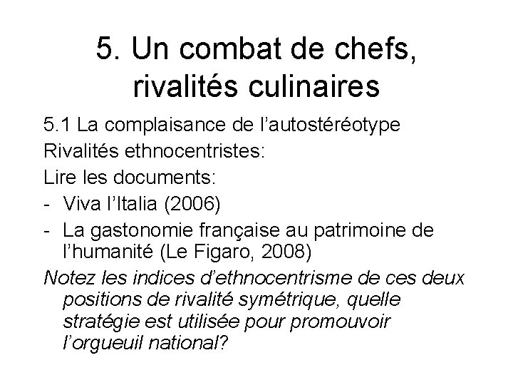 5. Un combat de chefs, rivalités culinaires 5. 1 La complaisance de l’autostéréotype Rivalités