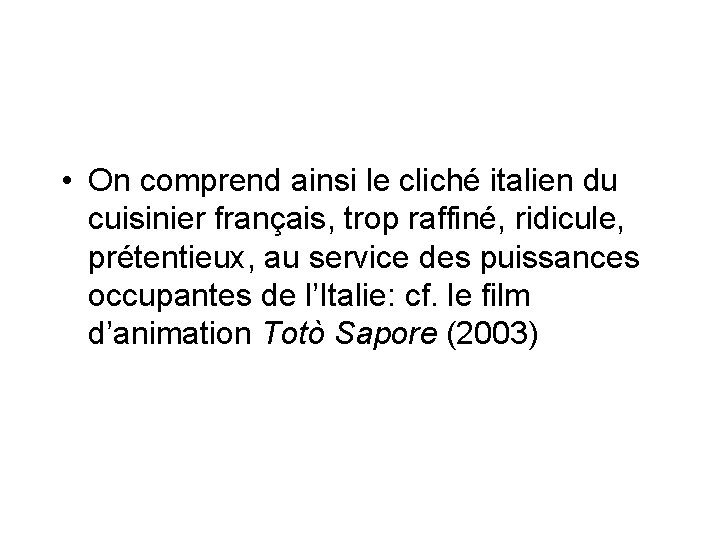  • On comprend ainsi le cliché italien du cuisinier français, trop raffiné, ridicule,