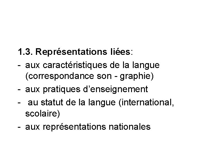 1. 3. Représentations liées: - aux caractéristiques de la langue (correspondance son - graphie)