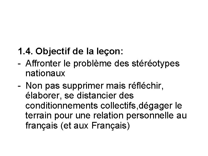 1. 4. Objectif de la leçon: - Affronter le problème des stéréotypes nationaux -