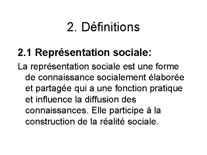 2. Définitions 2. 1 Représentation sociale: La représentation sociale est une forme de connaissance