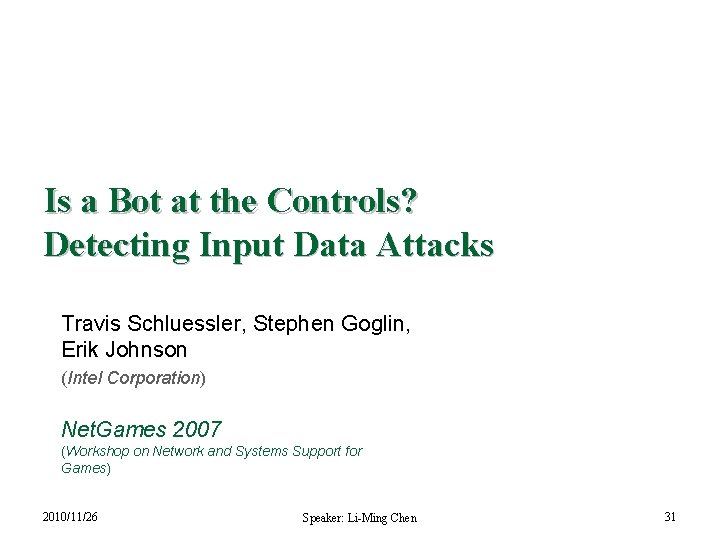 Is a Bot at the Controls? Detecting Input Data Attacks Travis Schluessler, Stephen Goglin,