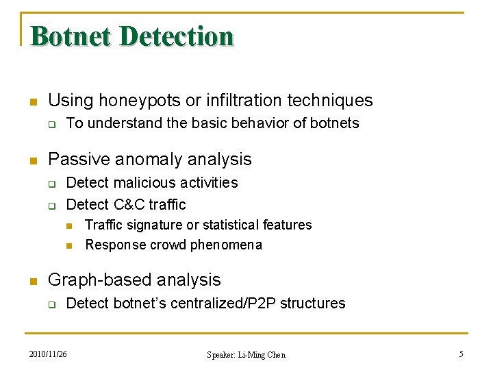 Botnet Detection n Using honeypots or infiltration techniques q n To understand the basic