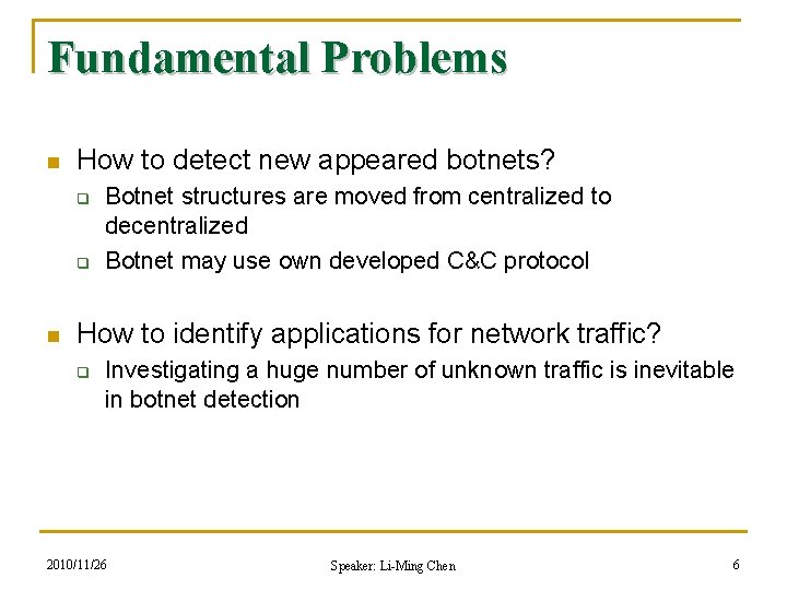 Fundamental Problems n How to detect new appeared botnets? q q n Botnet structures