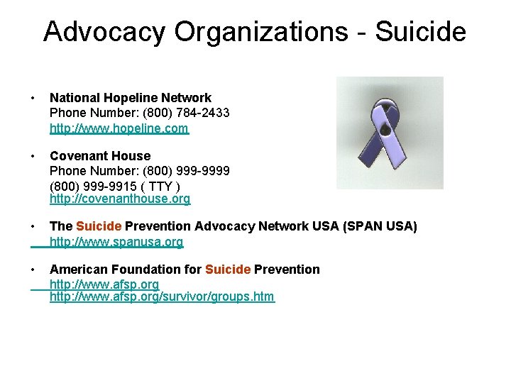 Advocacy Organizations - Suicide • National Hopeline Network Phone Number: (800) 784 -2433 http: