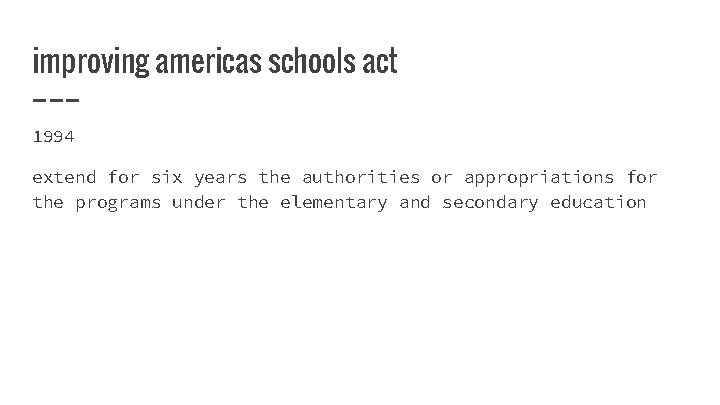improving americas schools act 1994 extend for six years the authorities or appropriations for